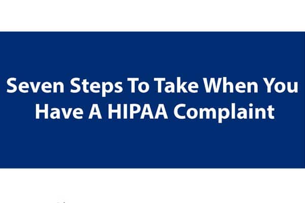 Seven Steps to Take When You Have A HIPAA Complaint