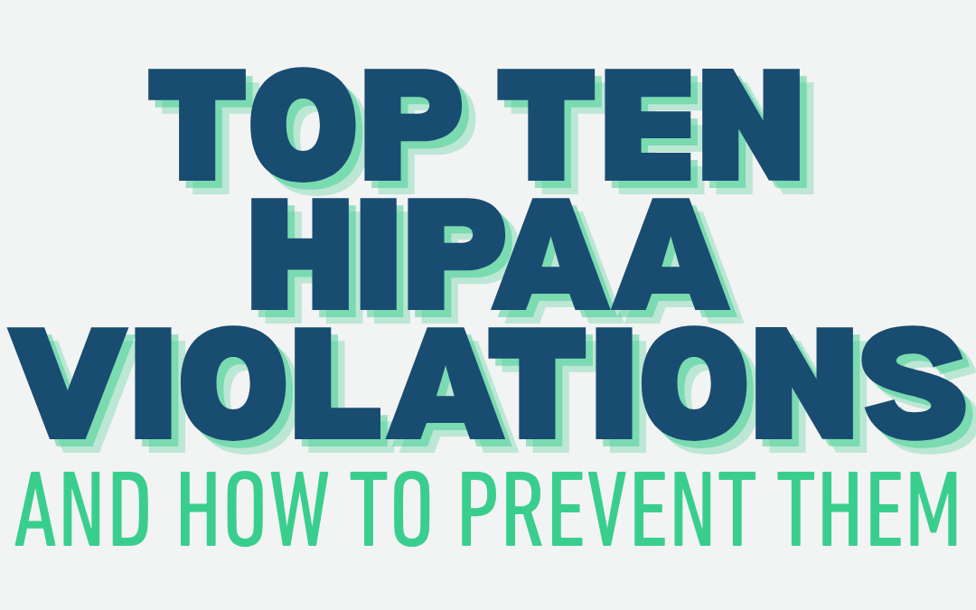 The Top 10 HIPAA Violations and How to Prevent Them